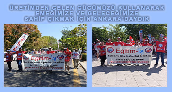 ÜRETİMDEN GELEN GÜCÜMÜZÜ KULLANARAK EMEĞİMİZE VE GELECEĞİMİZE SAHİP ÇIKMAK İÇİN ANKARA DAYDIK