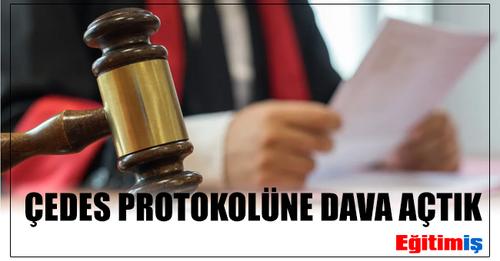 12 HAZİRAN 2023 ÇEDEŞ PROTOKOLÜNE DAVA AÇTIK