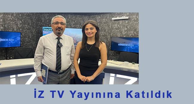 İzTV ye Açıklamalarda Bulunduk