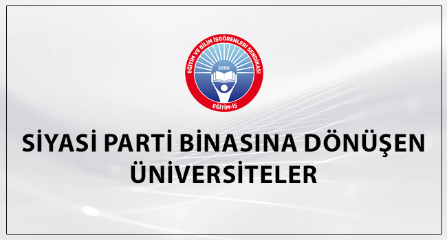 SİYASİ PARTİ BİNASINA DÖNÜŞEN ÜNİVERSİTELER